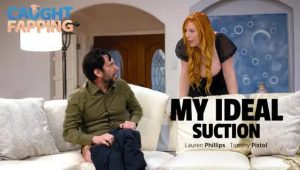 Lauren Phillips – AdultTime 4 (CaughtFapping) – My Ideal Suction