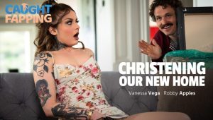 Vanessa Vega – AdultTime 2 (CaughtFapping) – Christening Our New Home