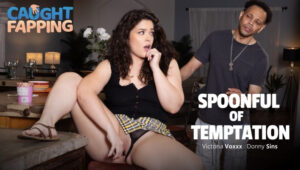 Victoria Voxxx – AdultTime 3 (CaughtFapping) – Spoonful Of Temptation